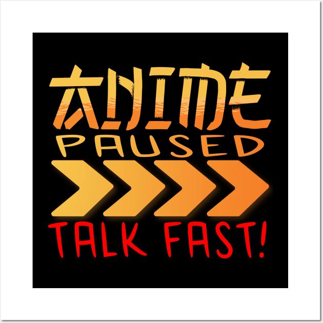 Anime Paused Talk Fast Wall Art by JayD World